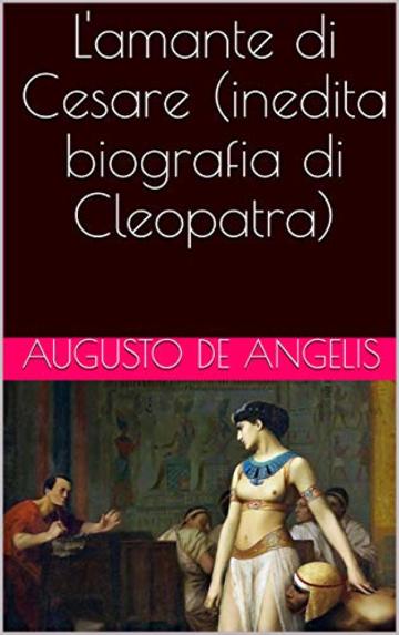 L'amante di Cesare (inedita biografia di Cleopatra)